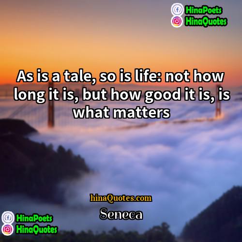 Seneca Quotes | As is a tale, so is life: